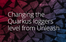 Changing the Quarkus loggers level from Unleash article