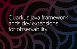 Quarkus Java framework adds dev extensions for observability article image