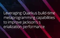 Leveraging Quarkus build-time metaprogramming capabilities to improve Jackson's serialization performance