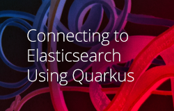 Connecting Elasticsearcch Using Quarkus